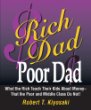 Rich Dad, Poor Dad: What the Rich Teach Their Kids About Money--That the Poor and the Middle Class Do Not!